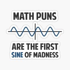 math puns are the first sine of madness sticker on a white background