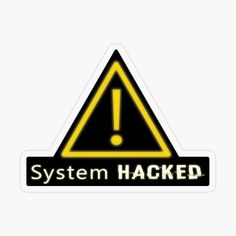 a sticker with the words system hacked written in black and yellow on it