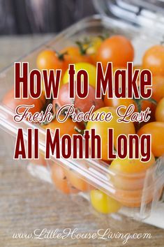 a plastic container filled with lots of oranges on top of a wooden table and the words how to make fresh produce last all month long