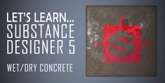 a sign that says let's learn substance designer 5, we /dry concrete