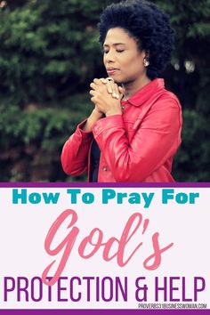 a woman praying with the words how to pray for god's protection and help