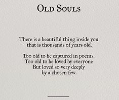 there is a beautiful thing inside you that is thousands of years old too old to be captured in poem