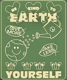 a poster that says, be kind to earth give more yourself