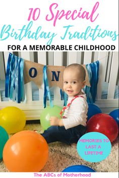 a baby sitting on the floor with balloons in front of it and text overlay that reads, 10 special birthday traditions for a memorable childhood