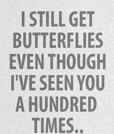 the words i still get butterflies even though i've seen you a hundred times