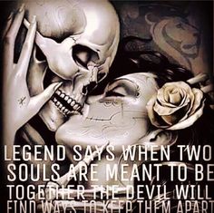 an image of a skeleton holding a rose with the caption legend says when two souls are meant to be together