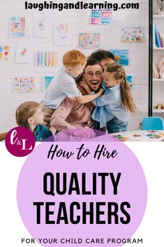 a woman and two children hugging each other with the words how to hire quality teachers for your child care program