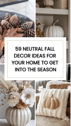 white pumpkins and pine cones with text overlay that reads, 59 neutral fall decor ideas for your home to get into the season