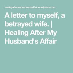 Infidelity Quotes, Cheating Husband Quotes, A Letter To Myself, Healing Marriage, Emotional Infidelity, Letter To Myself