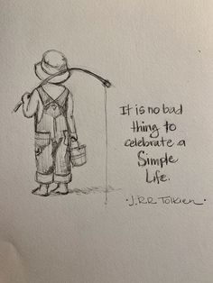 a drawing of a person holding a fishing pole with the words it is no bad thing to celebrate a simple life