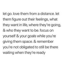 an image with the words let go love them from a distance, let them figure out their feelings, what they want in life, where they're going