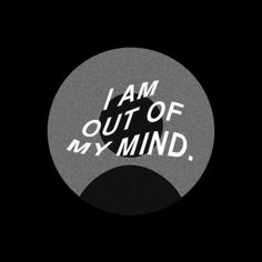 i am out of my mind sticker in black and white on a dark background