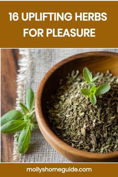 a wooden bowl filled with herbs and the words 16 uplifting herbs for pleasure