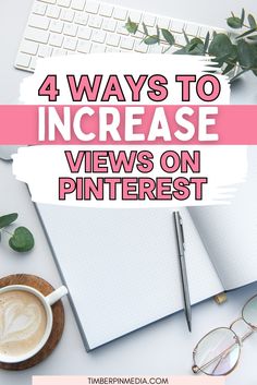 a desk with a laptop, pen and glasses on it that says 4 ways to increase views on pinterest