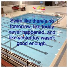 an indoor swimming pool with the words swim like there's no tomorrow like today never happened