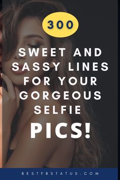 a woman with her hand on her face and the words, 300 sweet and sassy lines for your gorgeous self pics