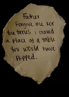 a piece of paper with writing on it that says, father forever me for the time i carved a place at a table you would have flipped