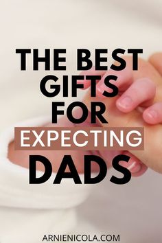 the best gifts for expecting dads are in this post - baby's hand