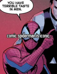 a man in a suit with the caption you have terrible taste in men comic spiderman is iconic