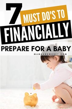 a baby playing with a piggy bank on the floor and text that reads, 7 must do's to financially prepare for a baby