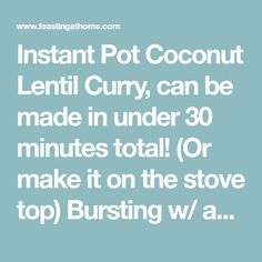 instant pot coconut lenti curry, can be made in under 30 minutes total or make it on the stove top