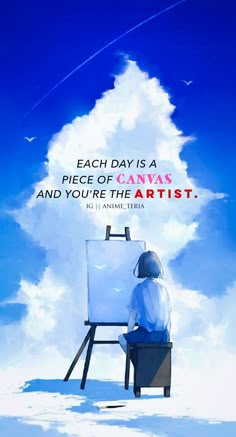 a person sitting on top of a chair in front of a easel with the words each day is a piece of canvas and you're the artist