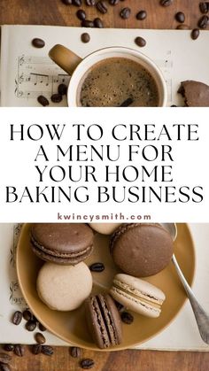 a cup of coffee and some cookies on a plate with the words how to create a menu for your home baking business