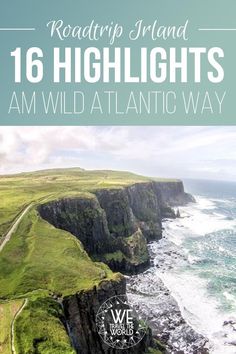 an aerial view of cliffs and the ocean with text reading roadtrip ireland 16 highlights am wild atlantic way