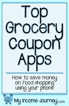 the top grocery coupon apps with text overlaying it that reads, how to save money on food shopping using your phone