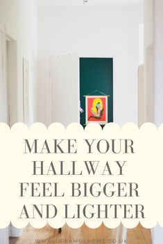 the words make your hallway feel bigger and lighter