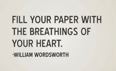 william wordsworth quote fill your paper with the breathings of your heart