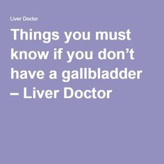 Life Without A Gallbladder, Gallbladder Diet, Gallbladder Surgery