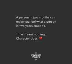 a person in two months can make you feel what a person in two years couldn't time means nothing, character does