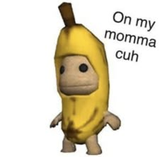 an animated banana with the caption on my momma cuh