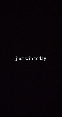 the words just win today written in white on a black background