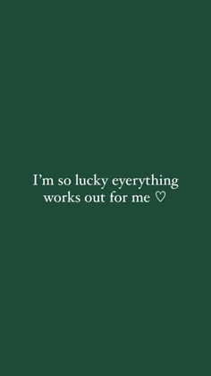 a green background with the words i'm so lucky everything works out for me