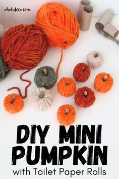 yarn balls and pumpkins with text overlay that says diy mini pumpkin with toilet paper rolls