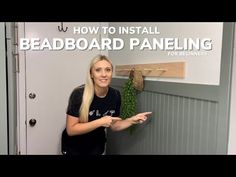 a woman standing in front of a door with the words how to install beadboard paneling for beginners