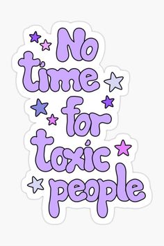 "No time for toxic people" Sticker No Time For Toxic People, Positive Quotes Wallpaper, Toxic People Quotes, Positive Words Quotes, Toxic People, Positive Words