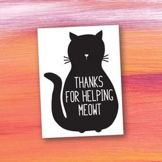 a black cat with the words thanks for helping meowt