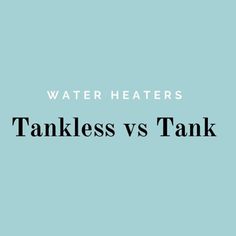 the words water heaters tankless vs tank are in black and white letters on a blue