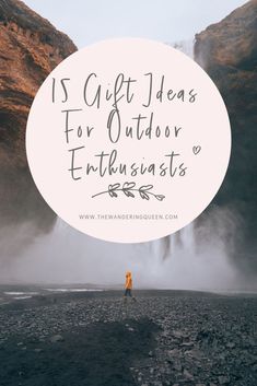 a person standing in front of a waterfall with the words 15 gift ideas for outdoor enthusiasts