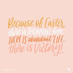 the quote because of easter there is triumph hope there is abundant life there is victory