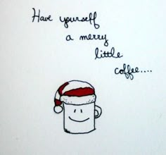 a drawing of a coffee cup with a santa hat on it and the words have yourself a merry little coffee