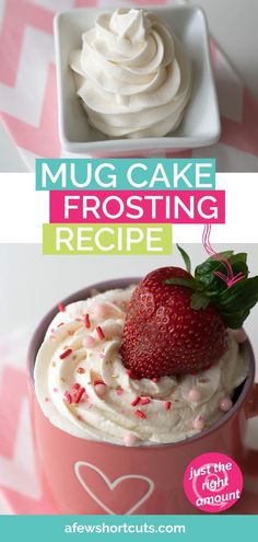 a mug cake frosting recipe with strawberries and whipped cream in the top photo