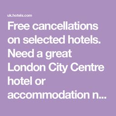 the london city centre hotel or accommodations are available for free cancellations on selected hotels