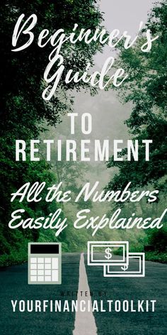 the beginner's guide to retirement all the numbers are easily explanationed by your financial tool kit