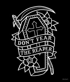 a black and white drawing with the words don't fear the reaper