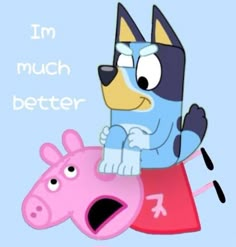 a cartoon dog sitting on top of a pink pig with the words i'm much better