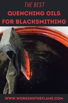 the best quenching oils for blacksmiths and how to use them in your home